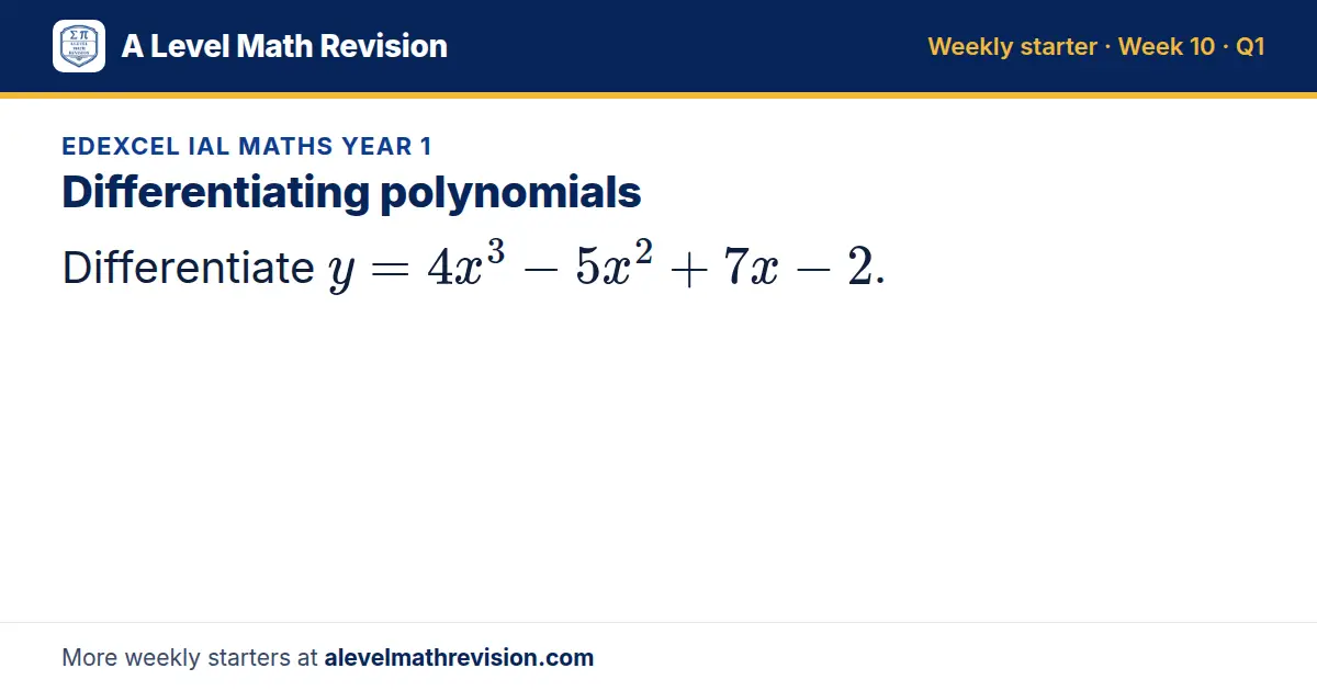 Edexcel IAL Maths Year 1 starter question on Differentiating polynomials: Differentiate y = 4x³ - 5x² + 7x - 2.