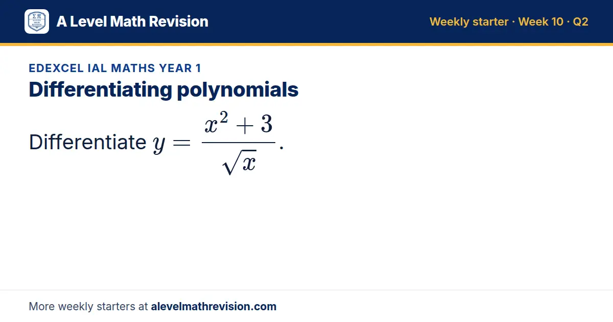 Edexcel IAL Maths Year 1 starter question on Differentiating polynomials: Differentiate y = (x² + 3)/(√x).