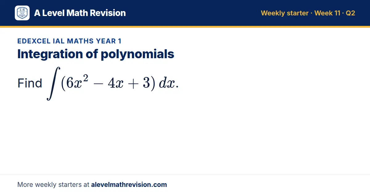 Edexcel IAL Maths Year 1 starter question on Integration of polynomials: Find ∫ (6x² - 4x + 3) dx.