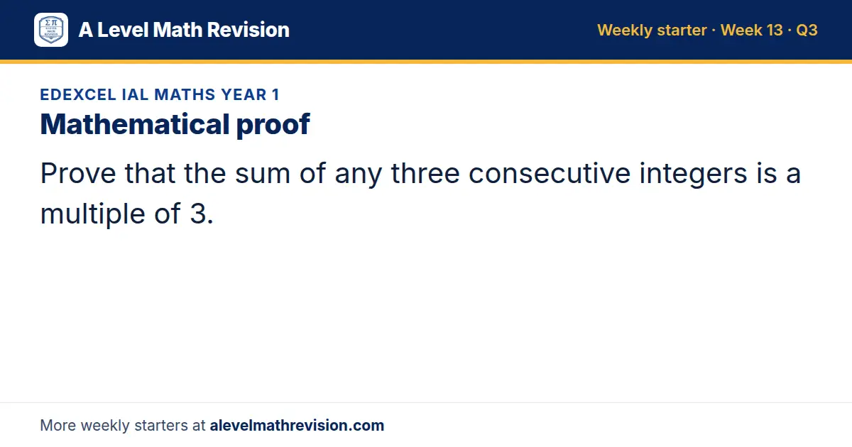 Edexcel IAL Maths Year 1 starter question on Mathematical proof: Prove that the sum of any three consecutive integers is a multiple of 3.