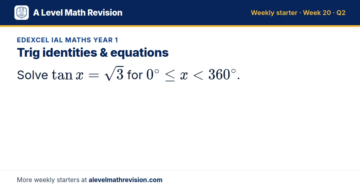 Edexcel IAL Maths Year 1 starter question on Trig identities & equations: Solve tan x = √3 for 0^∘ ≤ x < 360^∘.