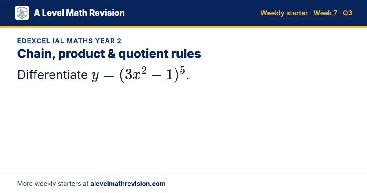 Edexcel IAL Maths Year 2 starter question on Chain, product & quotient rules: Differentiate y = (3x² - 1)^5.