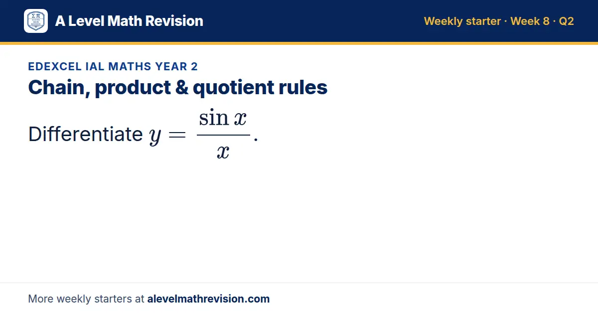 Edexcel IAL Maths Year 2 starter question on Chain, product & quotient rules: Differentiate y = (sin x)/x.
