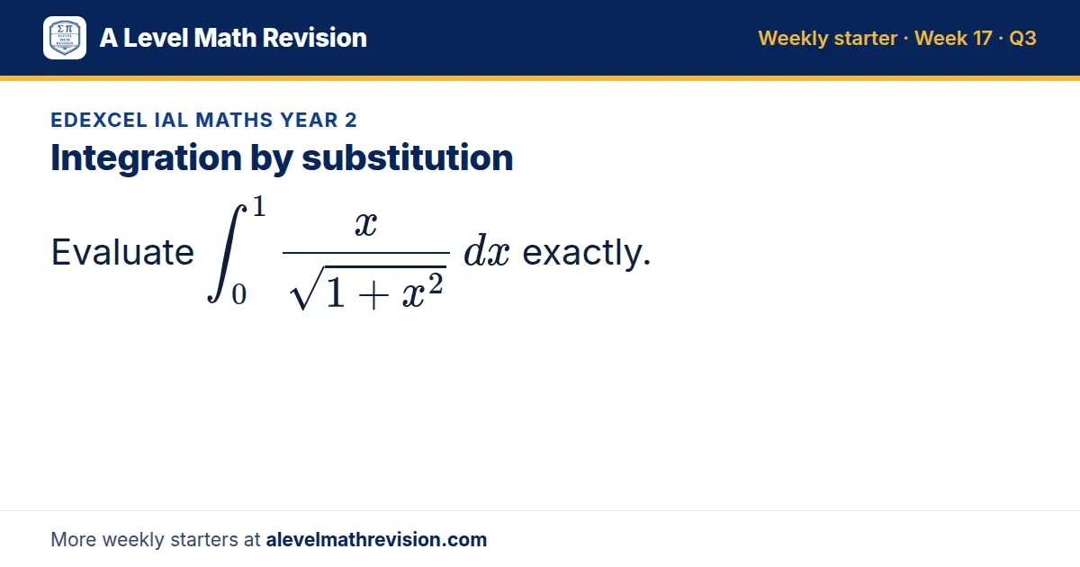 Edexcel IAL Maths Year 2 starter question on Integration by substitution: Evaluate ∫_0¹ x/(√(1 + x²)) dx exactly.