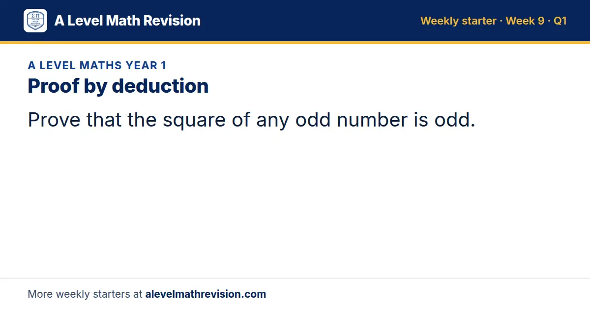 A Level Maths Year 1 starter question on Proof by deduction: Prove that the square of any odd number is odd.