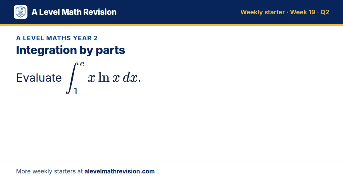 A Level Maths Year 2 starter question on Integration by parts: Evaluate ∫_1^e xln x dx.