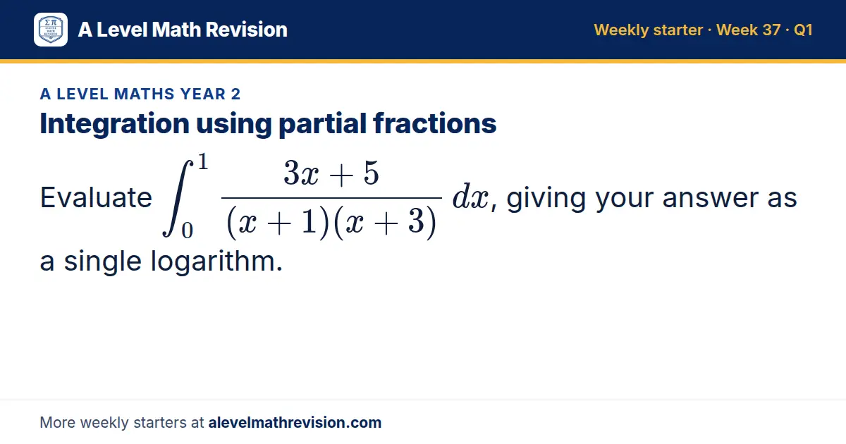 A Level Maths Year 2 starter question on Integration using partial fractions: Evaluate ∫_0¹ (3x + 5)/((x + 1)(x + 3)) dx, giving your answer as a single logarithm.