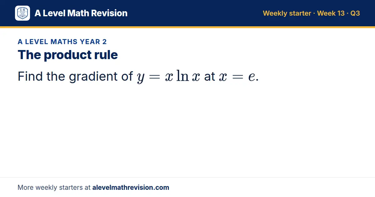 A Level Maths Year 2 starter question on The product rule: Find the gradient of y = xln x at x = e.