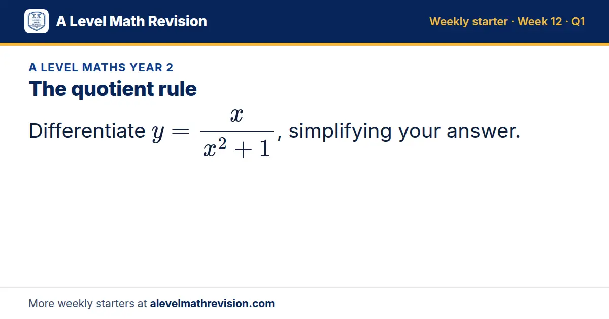A Level Maths Year 2 starter question on The quotient rule: Differentiate y = x/(x² + 1), simplifying your answer.